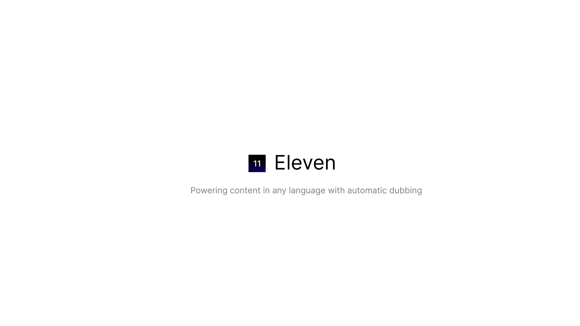 Eleven Powering content in any language with automatic dubbing